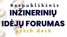 Respublikinis mokinių konkursas „INŽINERINIŲ IDĖJŲ FORUMAS: Pitch Deck“